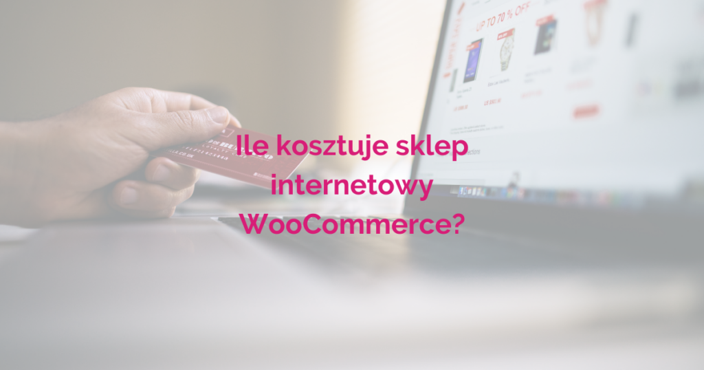 Koszty związane z uruchomieniem sklepu internetowego opartego na WooCommerce .