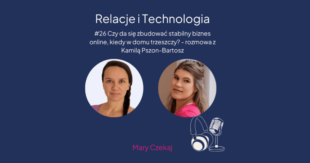 #26 Czy da się zbudować stabilny biznes online, kiedy w domu trzeszczy - rozmowa z Kamilą Pszon-Bartosz 1